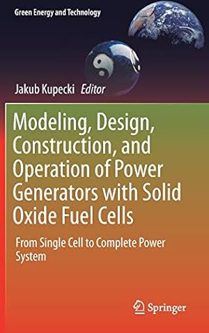 Seller image for Modeling, Design, Construction, and Operation of Power Generators with Solid Oxide Fuel Cells: From Single Cell to Complete Power System (Green Energy and Technology) [Hardcover ] for sale by booksXpress