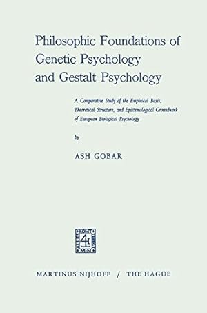 Seller image for Philosophic Foundations of Genetic Psychology and Gestalt Psychology: A Comparative Study of the Empirical Basis, Theoretical Structure, and . Groundwork of European Biological Psychology by Gobar, Ash [Paperback ] for sale by booksXpress