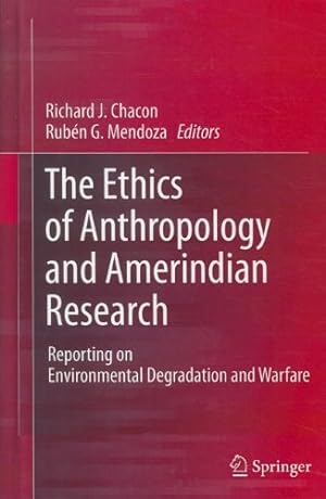 Seller image for The Ethics of Anthropology and Amerindian Research: Reporting on Environmental Degradation and Warfare [Hardcover ] for sale by booksXpress
