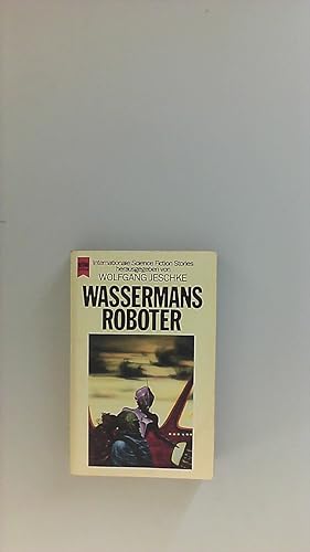 Seller image for Wassermans Roboter : internat. Science-fiction-Erzhlungen. hrsg. von Wolfgang Jeschke. [bers. aus d. Amerikan. von Irene Bonhorst .] / Heyne-Bcher / 6 / Heyne-Science-fiction & Fantasy ; Bd. 4513 : Science fiction for sale by Buecherhof