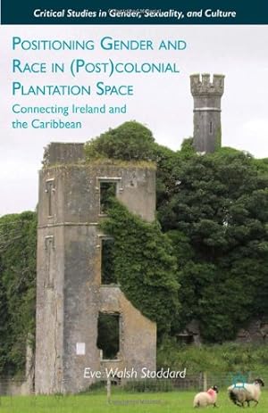 Immagine del venditore per Positioning Gender and Race in (Post)colonial Plantation Space: Connecting Ireland and the Caribbean (Critical Studies in Gender, Sexuality, and Culture) by Stoddard, E. [Hardcover ] venduto da booksXpress