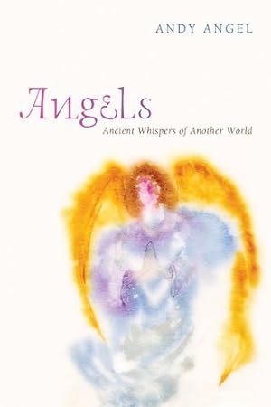 Bild des Verkufers fr Angels: Ancient Whispers of Another World by Angel, Andy [Paperback ] zum Verkauf von booksXpress