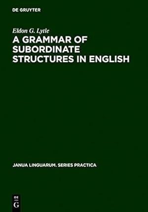 Seller image for A Grammar of Subordinate Structures in English (Janua Linguarum. Series Practica) [Hardcover ] for sale by booksXpress