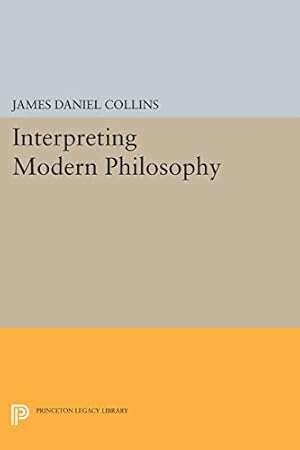 Seller image for Interpreting Modern Philosophy (Princeton Legacy Library) by Collins, James Daniel [Paperback ] for sale by booksXpress