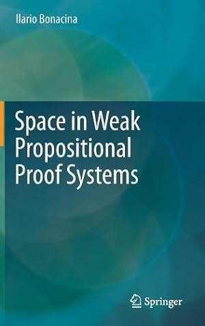 Seller image for Space in Weak Propositional Proof Systems by Bonacina, Ilario [Hardcover ] for sale by booksXpress