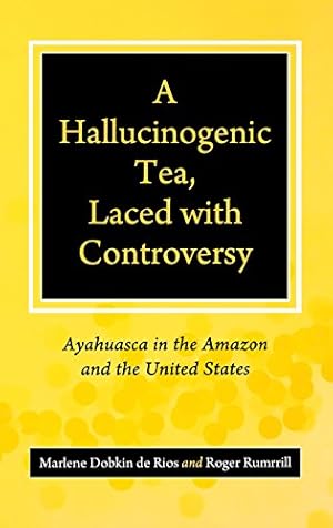 Seller image for A Hallucinogenic Tea, Laced with Controversy: Ayahuasca in the Amazon and the United States by de Rios, Marlene Dobkin, Rumrrill, Roger [Hardcover ] for sale by booksXpress