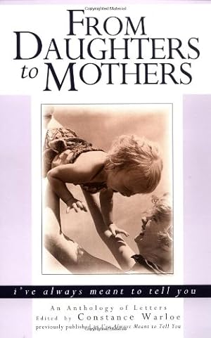 Seller image for From Daughters to Mothers, I've Always Meant to Tell You : An Anthology of Letters by Warloe, Constance [Paperback ] for sale by booksXpress