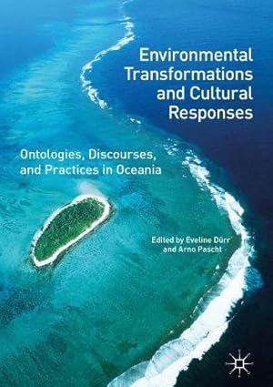 Immagine del venditore per Environmental Transformations and Cultural Responses: Ontologies, Discourses, and Practices in Oceania [Hardcover ] venduto da booksXpress