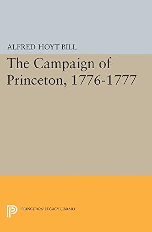 Seller image for The Campaign of Princeton, 1776-1777 (Princeton Legacy Library) by Bill, Alfred Hoyt [Paperback ] for sale by booksXpress