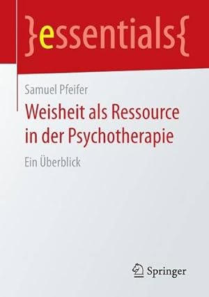 Seller image for Weisheit als Ressource in der Psychotherapie: Ein  berblick (essentials) (German Edition) by Pfeifer, Samuel [Paperback ] for sale by booksXpress