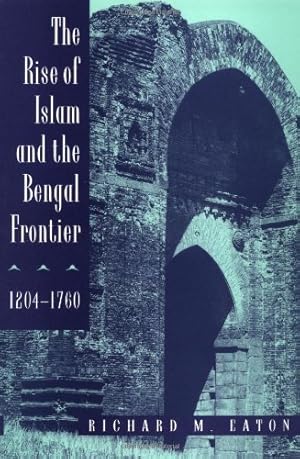 Seller image for The Rise of Islam and the Bengal Frontier, 1204-1760 (Comparative Studies on Muslim Societies) by Eaton, Richard M. [Paperback ] for sale by booksXpress