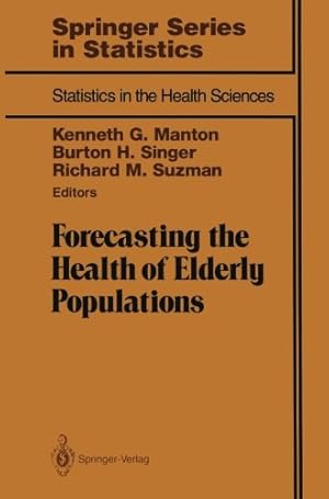 Imagen del vendedor de Forecasting the Health of Elderly Populations (Statistics for Biology and Health) by Burton H. Singer, Kenneth G. Manton [Paperback ] a la venta por booksXpress