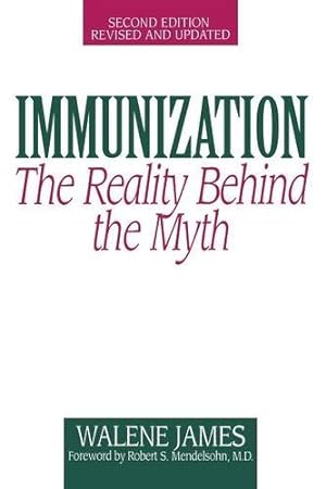 Seller image for Immunization: The Reality Behind the Myth, 2nd Edition by James, Walene [Paperback ] for sale by booksXpress