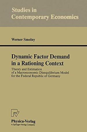 Image du vendeur pour Dynamic Factor Demand in a Rationing Context: Theory and Estimation of a Macroeconomic Disequilibrium Model for the Federal Republic of Germany (Studies in Contemporary Economics) by Smolny, Werner [Paperback ] mis en vente par booksXpress