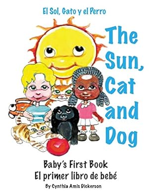 Bild des Verkufers fr The Sun, Cat and Dog: Baby's First Book by Dickerson, Cynthia Amis [Hardcover ] zum Verkauf von booksXpress