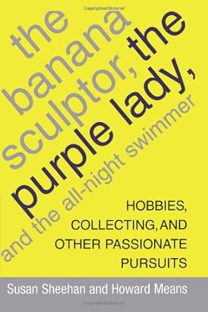 Image du vendeur pour The Banana Sculptor, the Purple Lady, and the All-Night Swimmer: Hobbies, Collecting, and Other Passionate Pursuits [Soft Cover ] mis en vente par booksXpress