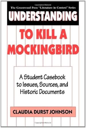 Imagen del vendedor de Understanding To Kill a Mockingbird: A Student Casebook to Issues, Sources, and Historic Documents (The Greenwood Press "Literature in Context" Series) by Johnson, Claudia Durst [Hardcover ] a la venta por booksXpress