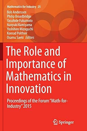 Seller image for The Role and Importance of Mathematics in Innovation: Proceedings of the Forum Math-for-Industry 2015 (Mathematics for Industry) [Soft Cover ] for sale by booksXpress