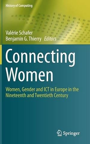 Immagine del venditore per Connecting Women: Women, Gender and ICT in Europe in the Nineteenth and Twentieth Century (History of Computing) [Hardcover ] venduto da booksXpress