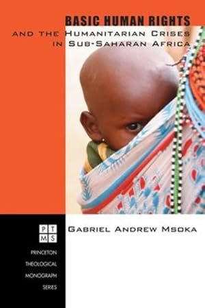 Bild des Verkufers fr Basic Human Rights and the Humanitarian Crises in Sub-Saharan Africa: Ethical Reflections (Princeton Theological Monograph) [Soft Cover ] zum Verkauf von booksXpress