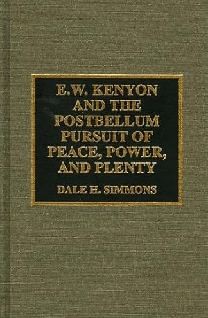 Seller image for E.W. Kenyon and the Postbellum Pursuit of Peace, Power, and Plenty by Simmons, Dale H. [Hardcover ] for sale by booksXpress