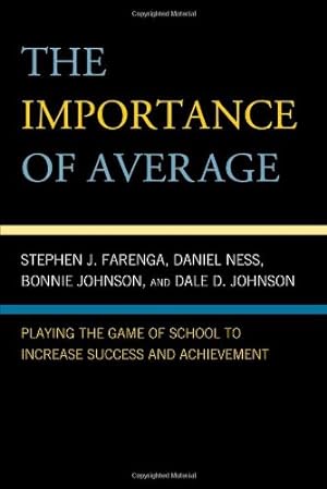 Seller image for The Importance of Average: Playing the Game of School to Increase Success and Achievement by Farenga, Stephen, Ness, Daniel, Johnson, Dale D., Johnson, Bonnie [Paperback ] for sale by booksXpress