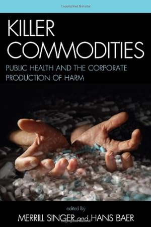 Seller image for Killer Commodities: Public Health and the Corporate Production of Harm [Hardcover ] for sale by booksXpress