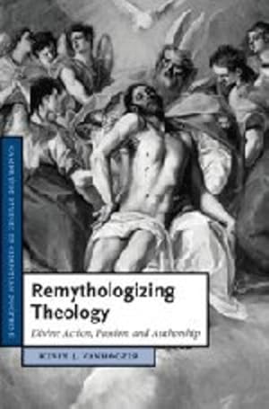 Image du vendeur pour Remythologizing Theology: Divine Action, Passion, and Authorship (Cambridge Studies in Christian Doctrine) by Vanhoozer, Professor Kevin J. [Hardcover ] mis en vente par booksXpress