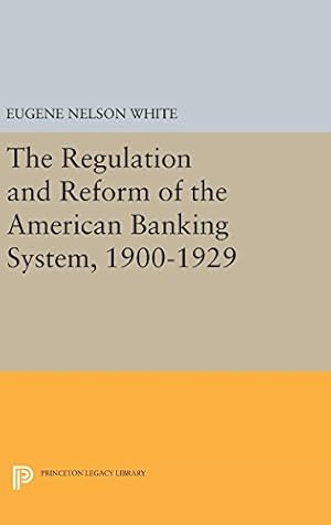 Immagine del venditore per The Regulation and Reform of the American Banking System, 1900-1929 (Princeton Legacy Library) by White, Eugene Nelson [Hardcover ] venduto da booksXpress