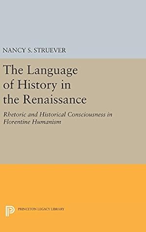 Bild des Verkufers fr The Language of History in the Renaissance: Rhetoric and Historical Consciousness in Florentine Humanism (Princeton Legacy Library) by Struever, Nancy S. [Hardcover ] zum Verkauf von booksXpress