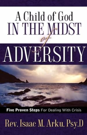 Bild des Verkufers fr A Child Of God In The Midst Of Adversity by Arku, Isaac M [Hardcover ] zum Verkauf von booksXpress
