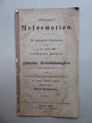 Solingens Reformation. Als geschichtliche Vorbereitung zu der am 31. October 1852 bevorstehenden ...