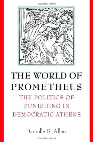 Image du vendeur pour The World of Prometheus: The Politics of Punishing in Democratic Athens by Allen, Danielle S. [Paperback ] mis en vente par booksXpress