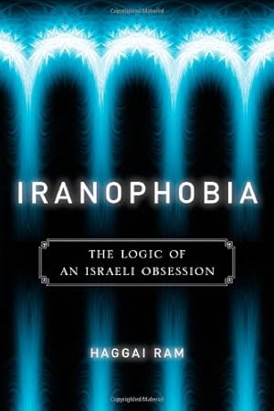 Image du vendeur pour Iranophobia: The Logic of an Israeli Obsession (Stanford Studies in Middle Eastern and Islamic Societies and Cultures) by Haggai Ram [Paperback ] mis en vente par booksXpress