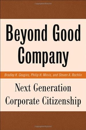 Seller image for Beyond Good Company: Next Generation Corporate Citizenship by Googins, B., Mirvis, P., Rochlin, S. [Hardcover ] for sale by booksXpress