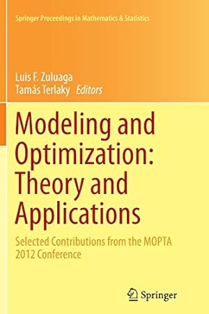 Bild des Verkufers fr Modeling and Optimization: Theory and Applications: Selected Contributions from the MOPTA 2012 Conference (Springer Proceedings in Mathematics & Statistics) [Paperback ] zum Verkauf von booksXpress