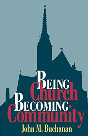 Seller image for Being Church, Becoming Community by Buchanan, John M. [Paperback ] for sale by booksXpress