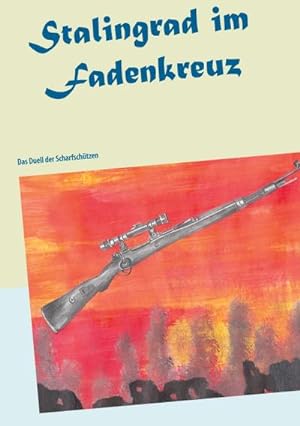 Bild des Verkufers fr Stalingrad im Fadenkreuz : Das Duell der Scharfschtzen zum Verkauf von AHA-BUCH GmbH