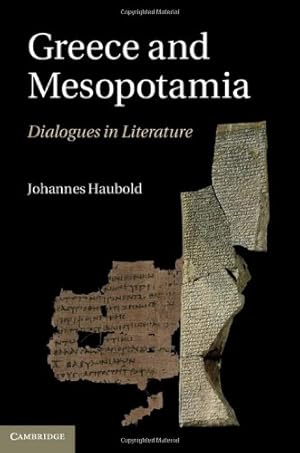 Seller image for Greece and Mesopotamia: Dialogues in Literature (The W. B. Stanford Memorial Lectures) by Haubold, Johannes [Hardcover ] for sale by booksXpress