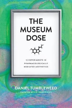 Seller image for The Museum Dose: 12 Experiments in Pharmacologically Mediated Aesthetics by Tumbleweed, Daniel [Paperback ] for sale by booksXpress