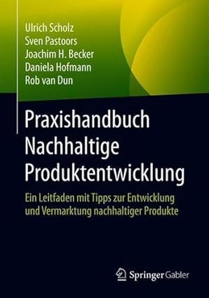 Immagine del venditore per Praxishandbuch Nachhaltige Produktentwicklung: Ein Leitfaden mit Tipps zur Entwicklung und Vermarktung nachhaltiger Produkte (German Edition) by Scholz, Ulrich, Pastoors, Sven, Becker, Joachim H., Hofmann, Daniela, van Dun, Rob [Paperback ] venduto da booksXpress