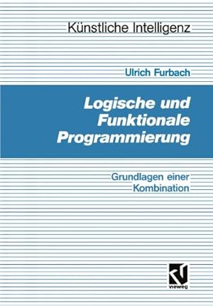 Seller image for Logische und Funktionale Programmierung: Grundlagen einer Kombination (Künstliche Intelligenz) (German Edition) by Furbach, Ulrich [Paperback ] for sale by booksXpress