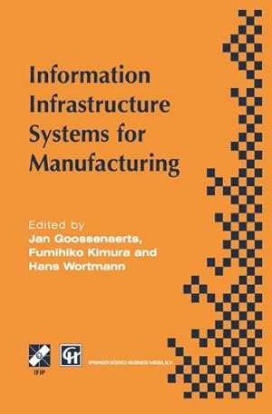 Bild des Verkufers fr Information Infrastructure Systems for Manufacturing: Proceedings of the IFIP TC5/WG5.3/WG5.7 international conference on the Design of Information . in Information and Communication Technology) [Paperback ] zum Verkauf von booksXpress