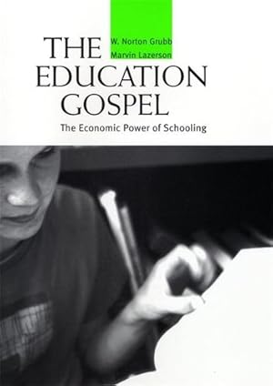 Seller image for The Education Gospel: The Economic Power of Schooling by Grubb, W. Norton, Lazerson, Marvin [Paperback ] for sale by booksXpress