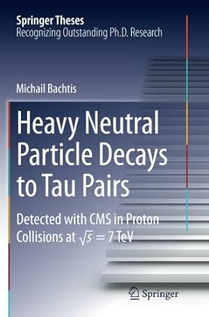Seller image for Heavy Neutral Particle Decays to Tau Pairs: Detected with CMS in Proton Collisions at \sqrt{s} = 7TeV (Springer Theses) by Bachtis, Michail [Paperback ] for sale by booksXpress
