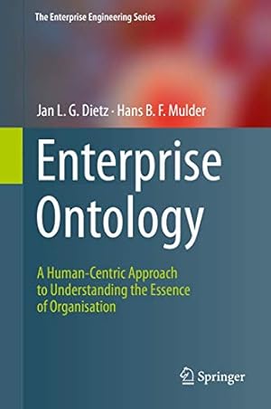 Seller image for Enterprise Ontology: A Human-Centric Approach to Understanding the Essence of Organisation (The Enterprise Engineering Series) by Dietz, Jan L.G., Mulder, Hans B. F. [Hardcover ] for sale by booksXpress