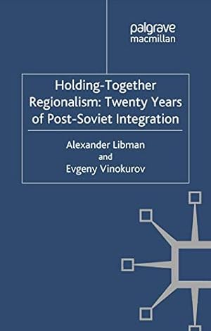 Seller image for Holding-Together Regionalism: Twenty Years of Post-Soviet Integration (Euro-Asian Studies) by Libman, Alexander, Vinokurov, E. [Paperback ] for sale by booksXpress