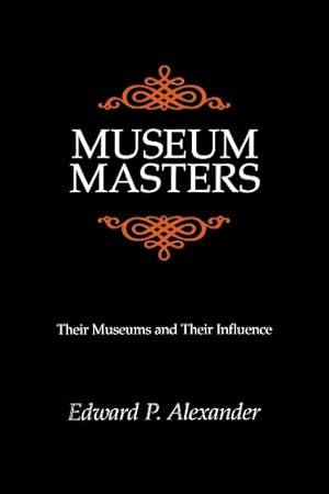 Seller image for Museum Masters: Their Museums and Their Influence (American Association for State and Local History) by Alexander, Edward P. [Paperback ] for sale by booksXpress