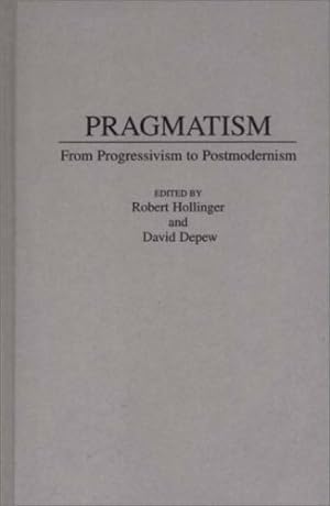 Image du vendeur pour Pragmatism: From Progressivism to Post-Modernism by Depew, David, Hollinger, Robert [Hardcover ] mis en vente par booksXpress