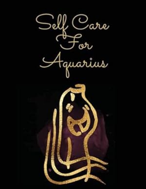 Seller image for Self Care For Aquarius: For Adults - For Autism Moms - For Nurses - Moms - Teachers - Teens - Women - With Prompts - Day and Night - Self Love Gift by Larson, Patricia [Paperback ] for sale by booksXpress